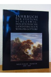 Jahrbuch der Stiftung Schleswig-Holsteinische Landesmuseen Schloss Gottorf. Neue Folge, Band IX, 2003 - 2004