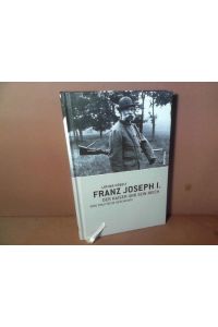 Franz Joseph I. - Der Kaiser und sein Reich. Eine politische Geschichte.