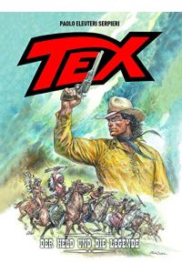 Tex : der Held und die Legende.   - Paolo Eleuteri Serpieri, Story - Zeichnungen - Farben ; Monja Reichert, Übersetzung ; Astarte Design, Lettering