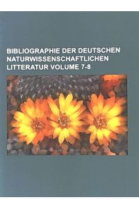 Bibliographie der deutschen naturwissenschaftlichen Litteratur Volume 7-8