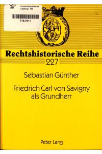 Friedrich Carl von Savigny als Grundherr Band 227