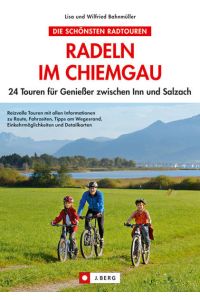 Radeln im Chiemgau  - 20 Touren für Genießer zwischen Inn und Salzach