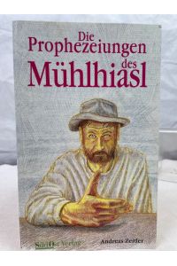 Die Prophezeiungen des Mühlhiasl.   - Ill. von Thomas Tezzele