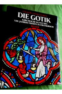 Die Gotik.   - Kirchliche Kunst des 13. Jahrhunderts in Frankreich. Aus der Reihe Völker und Kulturen.