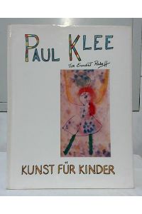 Paul Klee.   - Ernest Raboff. [Aus d. Amerikan. übertr. von Klaus E. R. Lindemann u. William H. McDonald] / Kunst für Kinder.
