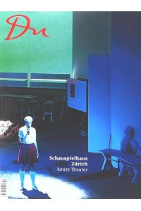 Du 861 - Schauspielhaus Zürich: heute Theater (Du Kulturmagazin)