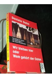Wir bleiben hier oder wem gehört der Osten : vom Kampf um Häuser und Wohnungen in den neuen Bundesländern / Daniela Dahn