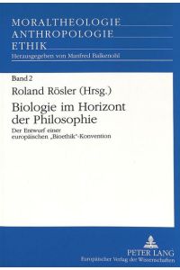 Biologie im Horizont der Philosophie  - Der Entwurf einer europäischen «Bioethik»-Konvention