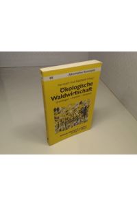 Ökologische Waldwirtschaft. Grundlagen - Aspekte - Beispiele.   - (= Alternative Konzepte - Band 88).