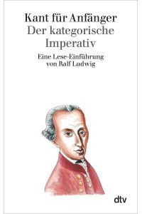 Kant für Anfänger  - Der kategorische Imperativ. Eine Lese-Einführung