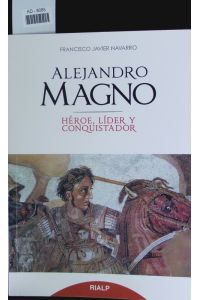 Alejandro Magno.   - Héroe, líder y conquistador.