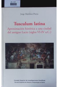 Tusculum latina.   - Aproximación histórica a una ciudad del antiguo Lacio (siglos VI - IV a. C.).