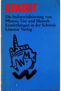 Genzeit  - Die Industrialisierung von Pflanze, Tier und Mensch / Ermittlungen in der Schweiz