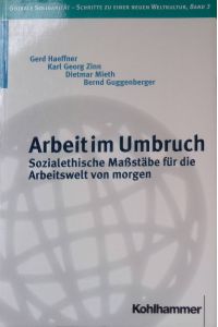 Arbeit im Umbruch : sozialethische Maßstäbe für die Arbeitswelt von morgen.   - Globale Solidarität - Schritte zu einer neuen Weltkultur ; Bd. 3