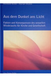 Aus dem Dunkel ans Licht : Fakten und Konsequenzen des sexuellen Missbrauchs für Kirche und Gesellschaft.