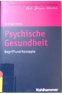 Psychische Gesundheit : Begriff und Konzepte.   - Horizonte der Psychiatrie und Psychotherapie - Karl Jaspers-Bibliothek