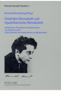 Totalitäre Herrschaft und republikanische Demokratie. Fünfzig Jahre The Origins of Totalitarianism von Hannah Arendt. Unter Mitarbeit von Stefan Ahrens und Bettina Koch
