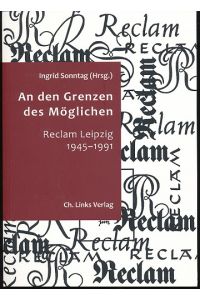 An den Grenzen des Möglichen.   - Reclam-Leipzig 1945-1991. Hrsg. v. Ingrid Sonntag. Mitarbeit Dr. Kerstin Beyerlein und Carmen Laux.