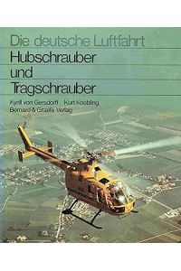 Hubschrauber und Tragschrauber : Entwicklungsgeschichte d. dt. Drehflügler von d. Anfängen bis zu d. internat. Gemeinschaftsentwicklungen.
