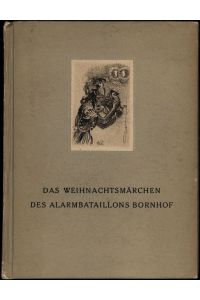 Das Weihnachtsmärchen des Alarmbataillons Bornhof. 1943 an der Redja. [Mit 5 Original-Radierungen].