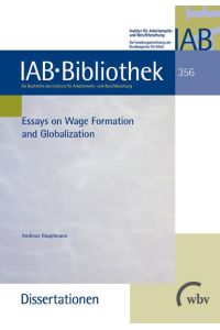 Essays on Wage Formation and Globalization.   - Institut für Arbeitsmarkt- und Berufsforschung: IAB-Bibliothek; Bd. 356; Dissertationen.