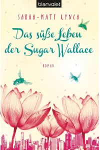 Das süße Leben der Sugar Wallace: Roman  - Roman