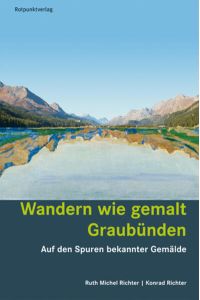 Wandern wie gemalt Graubuünden  - Auf den Spuren bekannter Gemälde