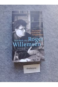 Der leidenschaftliche Zeitgenosse : zum Werk von Roger Willemsen.