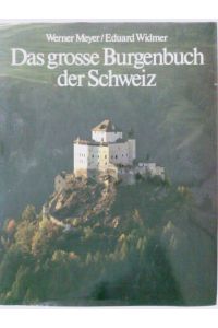 Das grosse Burgenbuch der Schweiz.   - Werner Meyer ; Eduard Widmer