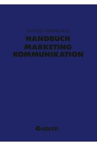 Handbuch Marketing-Kommunikation  - Strategien — Instrumente — Perspektiven. Werbung — Sales Promotions — Public Relations — Corporate Identity — Sponsoring — Product Placement — Messen — Persönlicher Verkauf