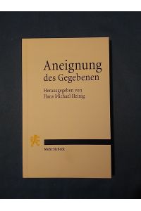 Aneignung des Gegebenen : Entstehung und Wirkung der Demokratie Denkschrift der EKD.   - herausgegeben von Hans Michael Heinig.