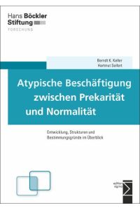 Atypische Beschäftigung zwischen Prekarität und Normalität: Entwicklung, Strukturen und Bestimmungsgründe im Überblick (Forschung aus der Hans-Böckler-Stiftung (HBS))