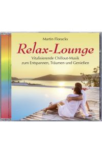 Relax-Lounge  - Vitalisierende Chillout-Musik zum Entspannen, Träumen und Genießen