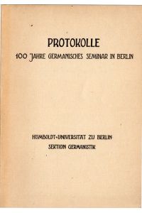 Protokolle 100 Jahre Germanistisches Seminar in Berlin.   - Internationales Kolloquium Berlin, 25. und 26. November 1987. Humbildt-Universität zu Berlin. Sektion Germanistik.
