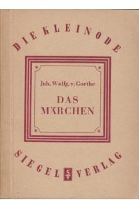 Das Märchen. Die Kleinode.   - Johann Wolfgang von Goethe. Mit e. Nachw. von Hanns W. Eppelsheimer