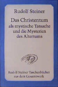 Das Christentum als mystische Tatsache und die Mysterien des Altertums (Rudolf Steiner Taschenbücher aus dem Gesamtwerk)
