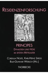 Principes: Dynastien und Höfe im späten Mittelalter (Residenzenforschung, Band 14).