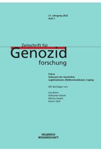 Zeitschrift für Genozidforschung 21. Jahrgang 2023, Heft 1 : Fokus: Gebrauch der Geschichte. Legitimationen-(Re) Konstruktionen-Coping