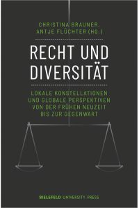 Recht und Diversität  - Lokale Konstellationen und globale Perspektiven von der Frühen Neuzeit bis zur Gegenwart