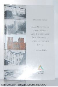 Das Zuchthaus Halle / Saale als Richtstätte der nationalsozialistischen Justiz (1942 bis 1945).   - Gedenkstätten und Gedenkstättenarbeit im Land Sachsen-Anhalt - Heft 5.