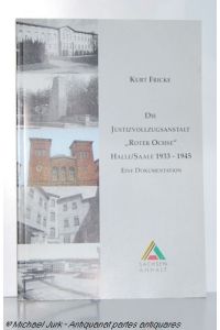 Die Justizvollzugsanstalt `Roter Ochse` Halle / Saale 1933-1945. Eine Dokumentation.   - Gedenkstätten und Gedenkstättenarbeit im Land Sachsen-Anhalt - Heft 3.