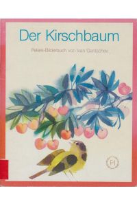 Der Kirschbaum  - Ivan Gantschev. [Dt. von Käthe u. Günter Leupold nach e. Idee von Ivan Gantschev]