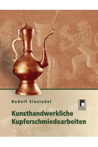 Kunsthandwerkliche Kupferschmiedearbeiten  - Rudolf Einsiedel