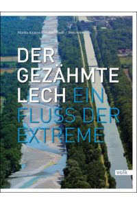 Der gezähmte Lech. Ein Fluss der Extreme  - Ein Fluss der Extreme