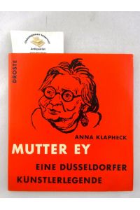 Mutter Ey : Eine Düsseldorfer Künstlerlegende.