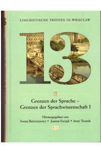 Grenzen der Sprache - Grenzen der Sprachwissenschaft I. Linguistische Treffen in Wroclaw Vol. 13