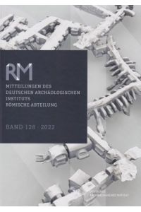 Mitteilungen des Deutschen Archäologischen Instituts, Römische Abteilung : Band 128, 2022.