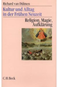 Kultur und Alltag in der frühen Neuzeit, 3 Bde. , Bd. 3, Religion, Magie, Aufklärung: 16. -18. Jahrhundert