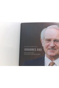 Johannes Rau: Ein Politikerleben in Briefen, Reden und Bildern  - ein Politikerleben in Briefen, Reden und Bildern