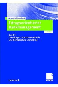 Ertragsorientiertes Bankmanagement  - Band 1: Grundlagen, Marktzinsmethode und Rentabilitäts-Controlling